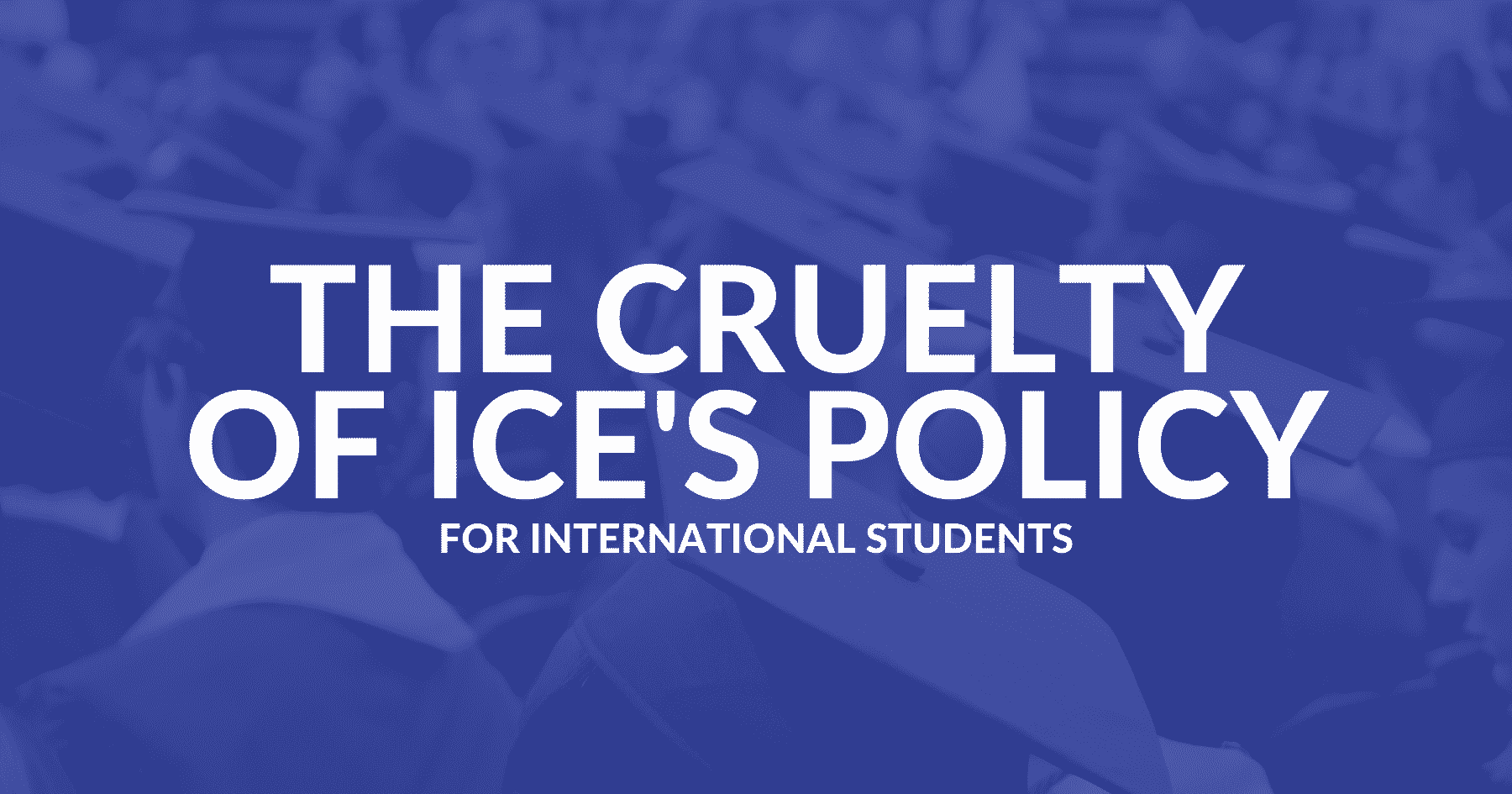 The Cruelty of ICE's Policy for International Students