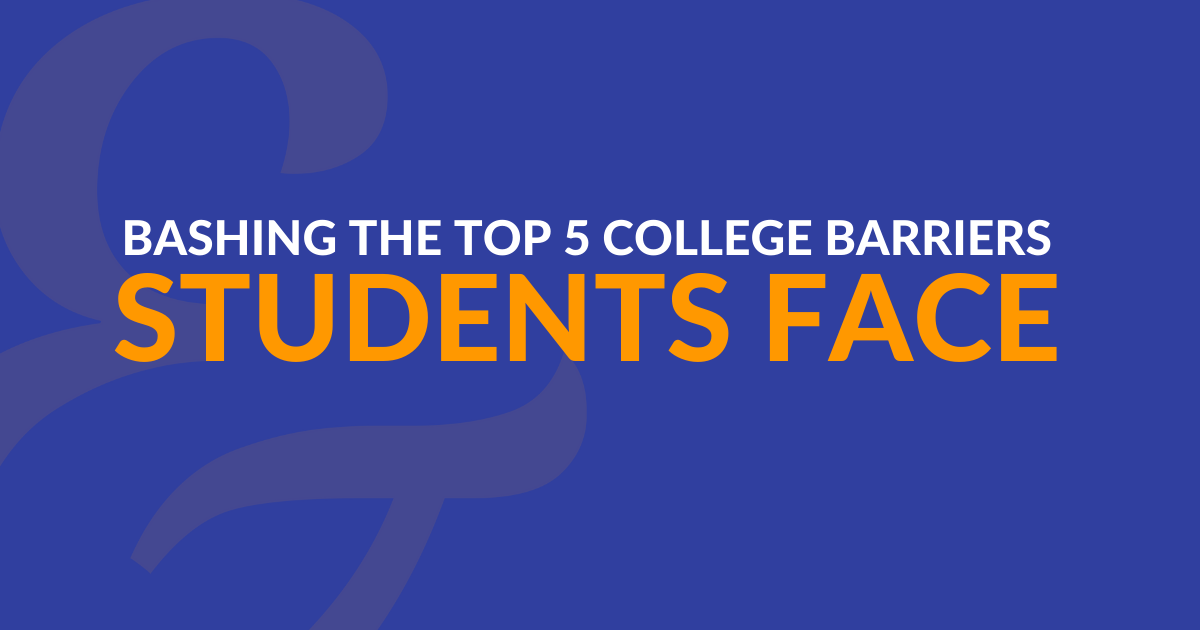 Bashing the Top 5 College Barriers Students Face