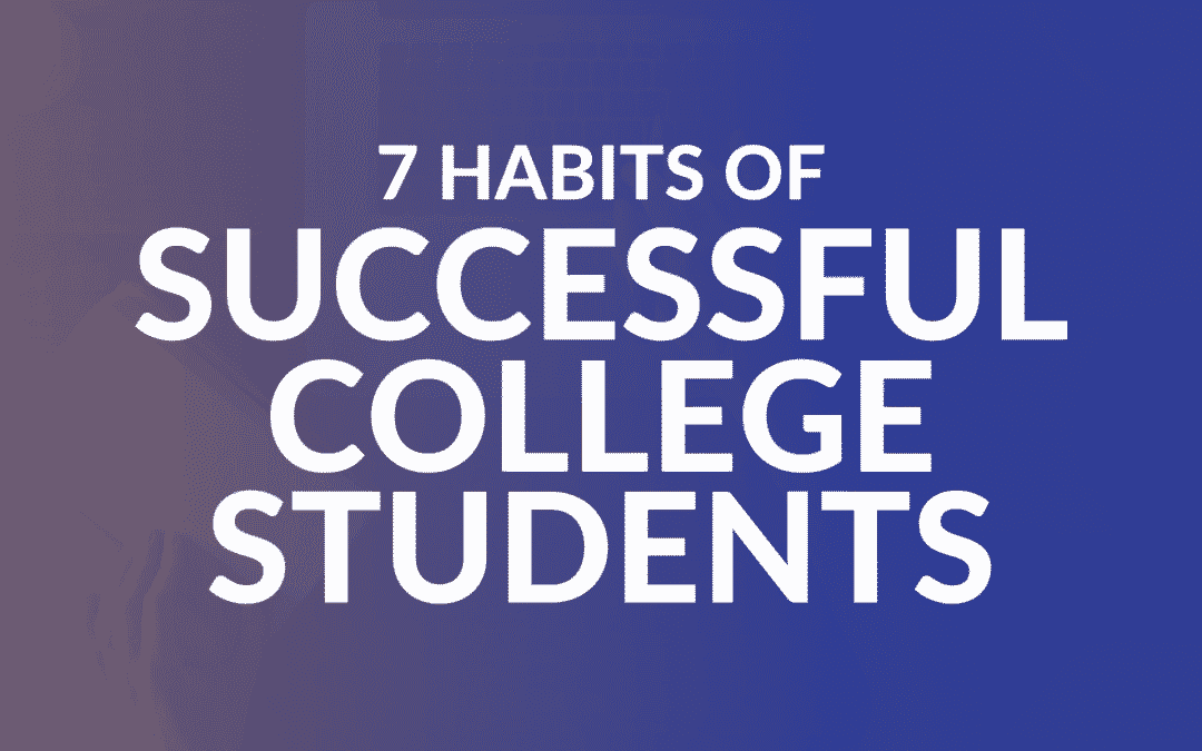 7 Best Study Habits of Today’s Most Successful College Students