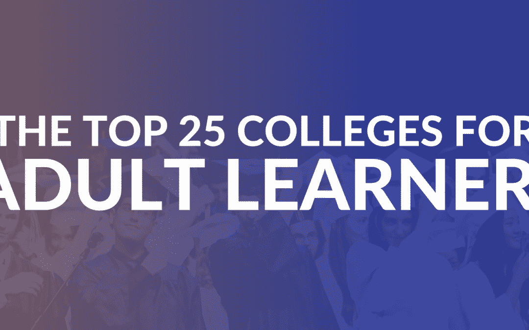 The Top 18 Colleges for Adult Learners According to Students
